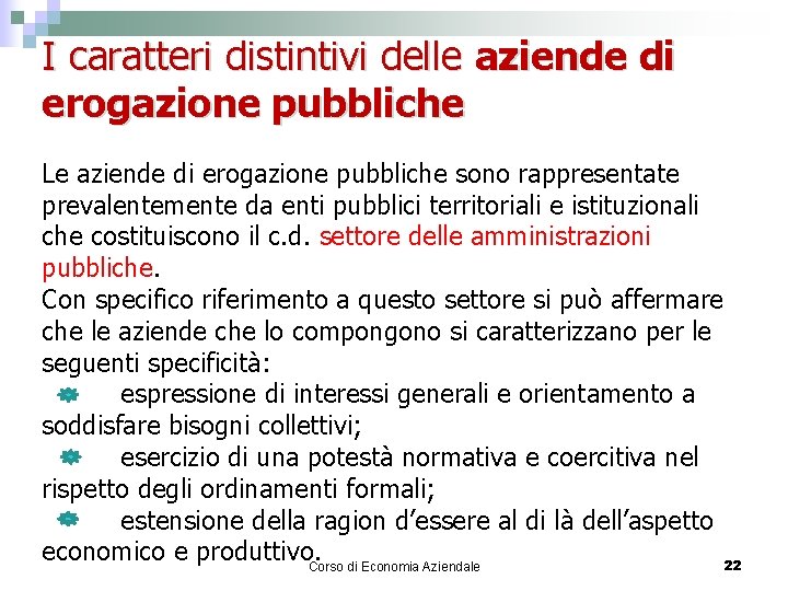 I caratteri distintivi delle aziende di erogazione pubbliche Le aziende di erogazione pubbliche sono