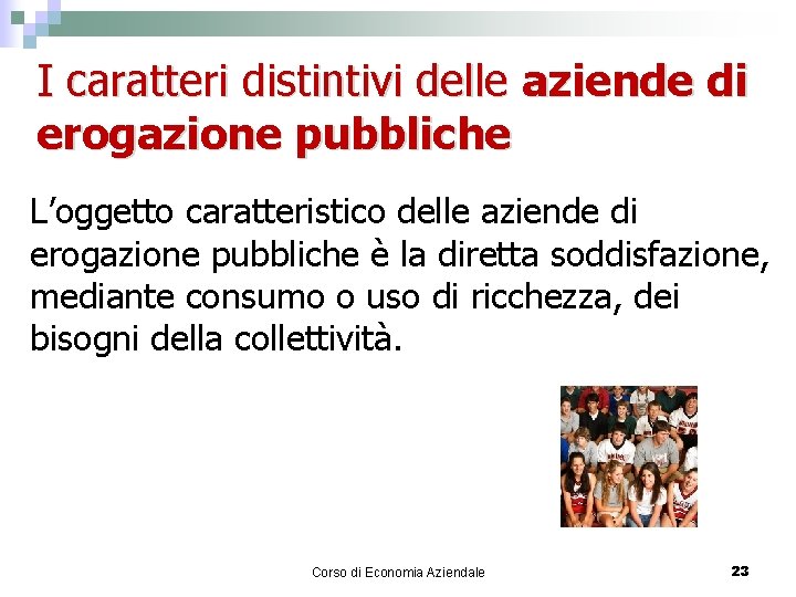 I caratteri distintivi delle aziende di erogazione pubbliche L’oggetto caratteristico delle aziende di erogazione