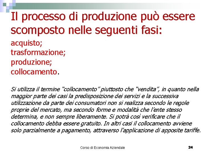 Il processo di produzione può essere scomposto nelle seguenti fasi: acquisto; trasformazione; produzione; collocamento.