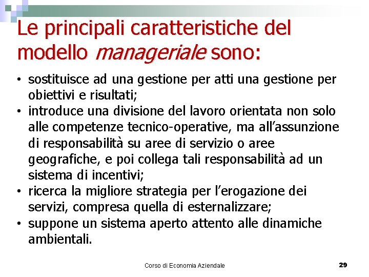 Le principali caratteristiche del modello manageriale sono: • sostituisce ad una gestione per atti