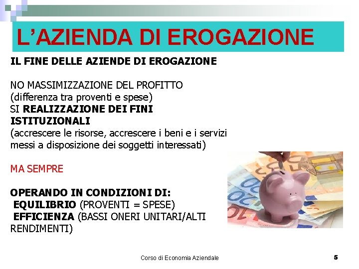 L’AZIENDA DI EROGAZIONE IL FINE DELLE AZIENDE DI EROGAZIONE NO MASSIMIZZAZIONE DEL PROFITTO (differenza