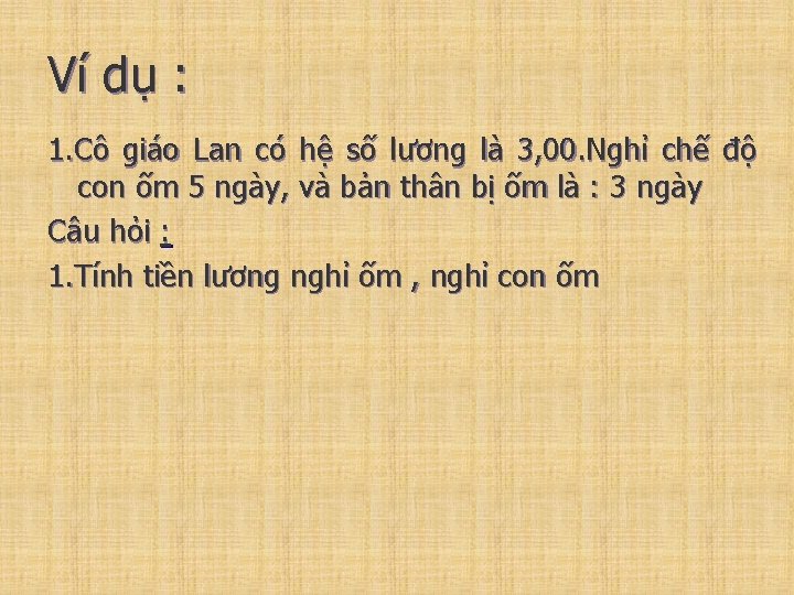 Ví dụ : 1. Cô giáo Lan có hệ số lương là 3, 00.