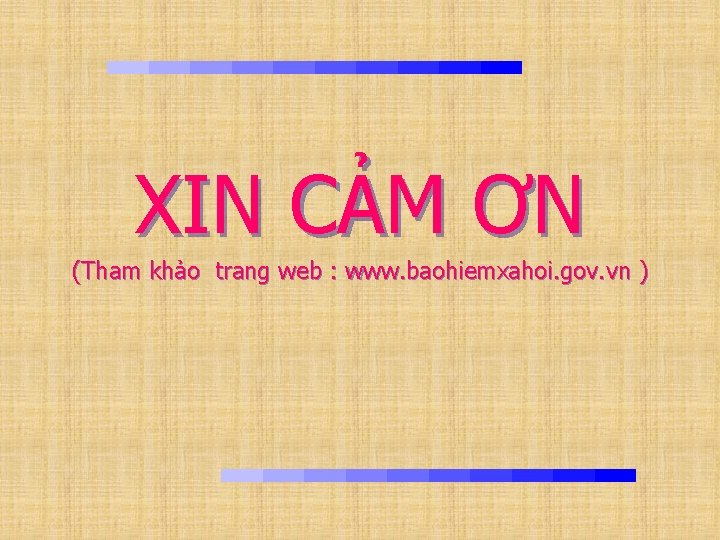 XIN CẢM ƠN (Tham khảo trang web : www. baohiemxahoi. gov. vn ) 