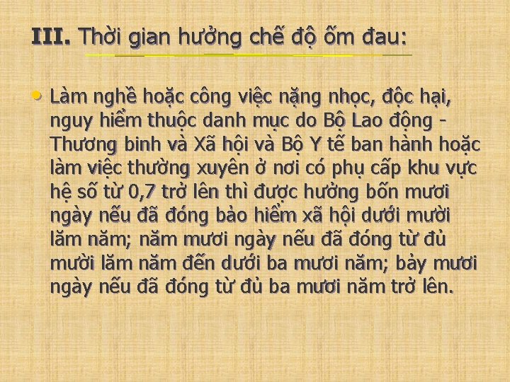 III. Thời gian hưởng chế độ ốm đau: • Làm nghề hoặc công việc
