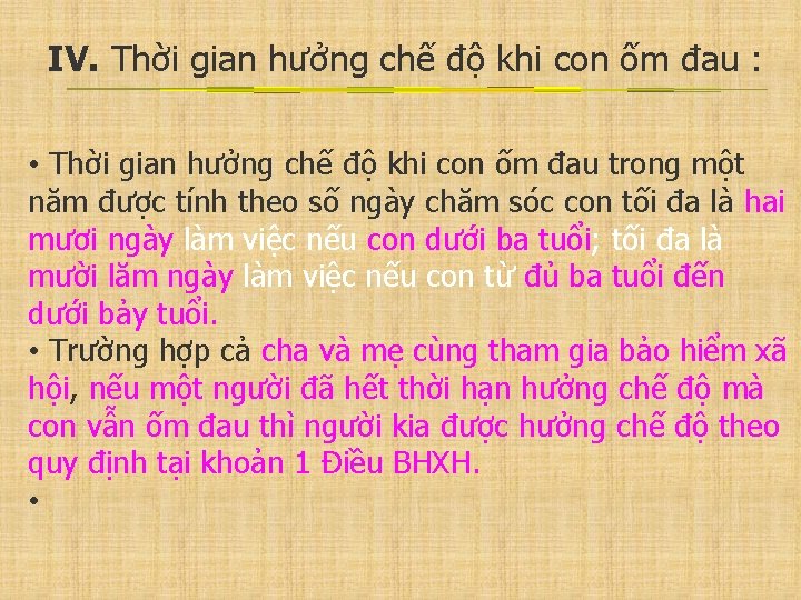 IV. Thời gian hưởng chế độ khi con ốm đau : • Thời gian
