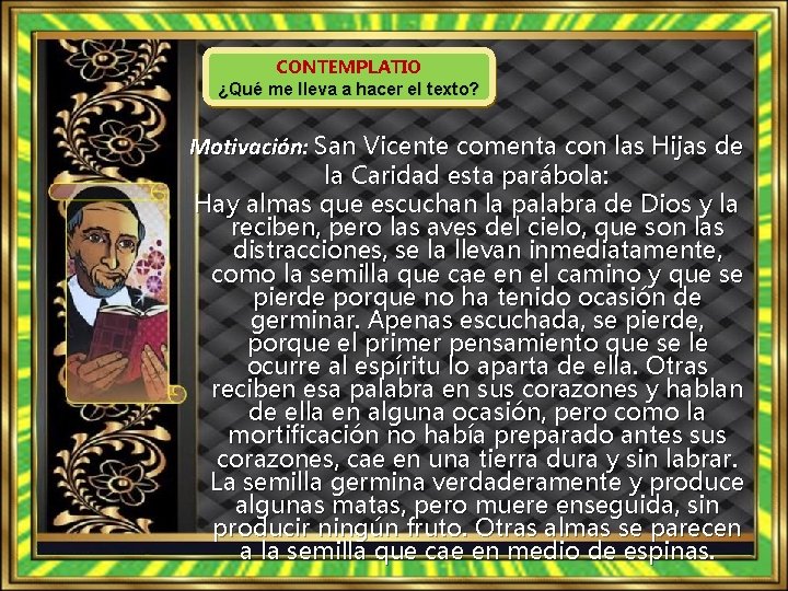 CONTEMPLATIO ¿Qué me lleva a hacer el texto? Motivación: San Vicente comenta con las