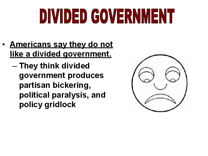  • Americans say they do not like a divided government. – They think