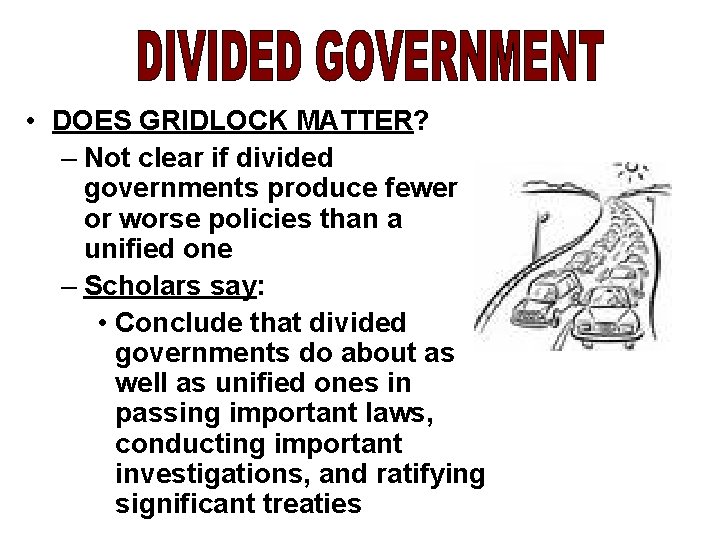  • DOES GRIDLOCK MATTER? – Not clear if divided governments produce fewer or