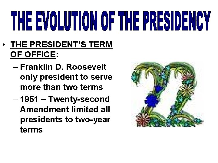  • THE PRESIDENT’S TERM OF OFFICE: – Franklin D. Roosevelt only president to