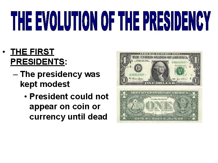  • THE FIRST PRESIDENTS: – The presidency was kept modest • President could