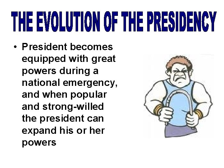  • President becomes equipped with great powers during a national emergency, and when