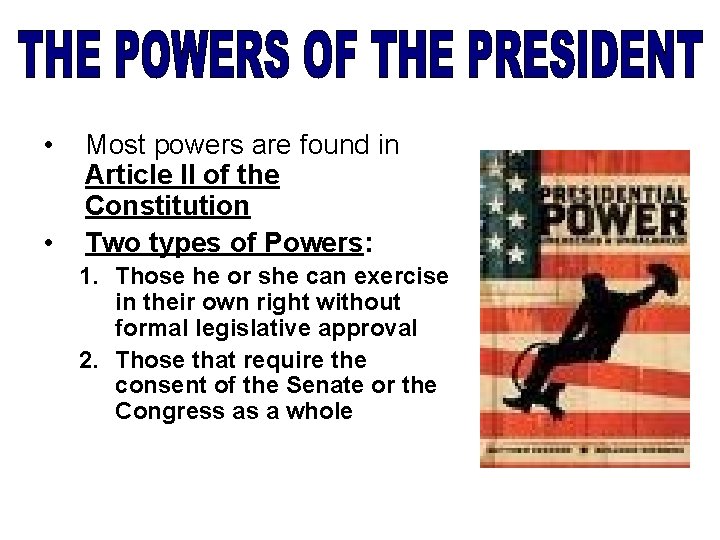  • • Most powers are found in Article II of the Constitution Two