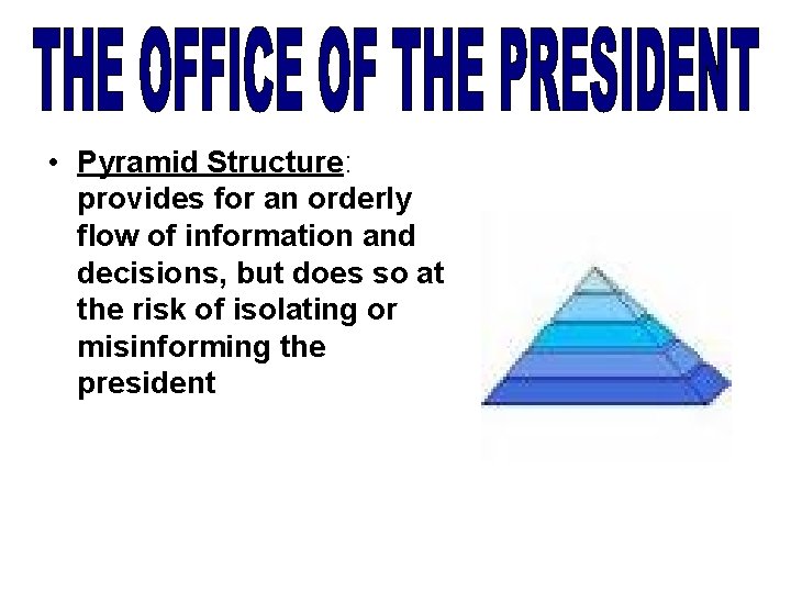 • Pyramid Structure: provides for an orderly flow of information and decisions, but