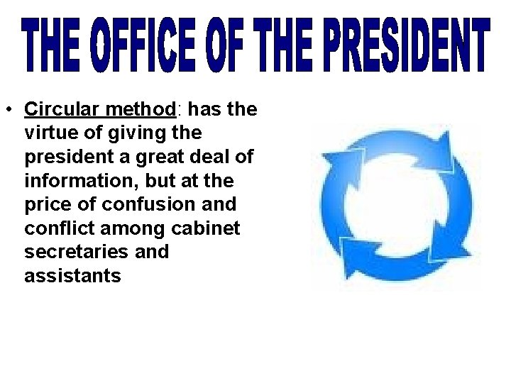  • Circular method: has the virtue of giving the president a great deal