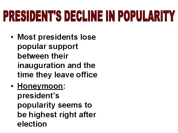  • Most presidents lose popular support between their inauguration and the time they