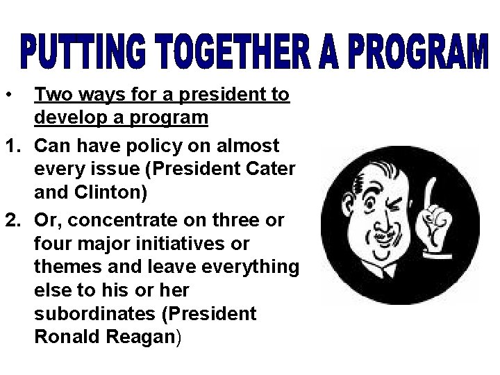  • Two ways for a president to develop a program 1. Can have