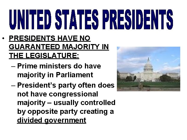  • PRESIDENTS HAVE NO GUARANTEED MAJORITY IN THE LEGISLATURE: – Prime ministers do