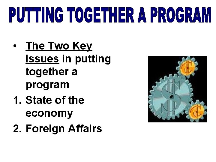  • The Two Key Issues in putting together a program 1. State of