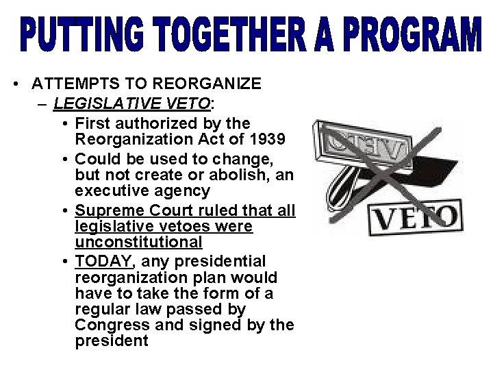  • ATTEMPTS TO REORGANIZE – LEGISLATIVE VETO: • First authorized by the Reorganization