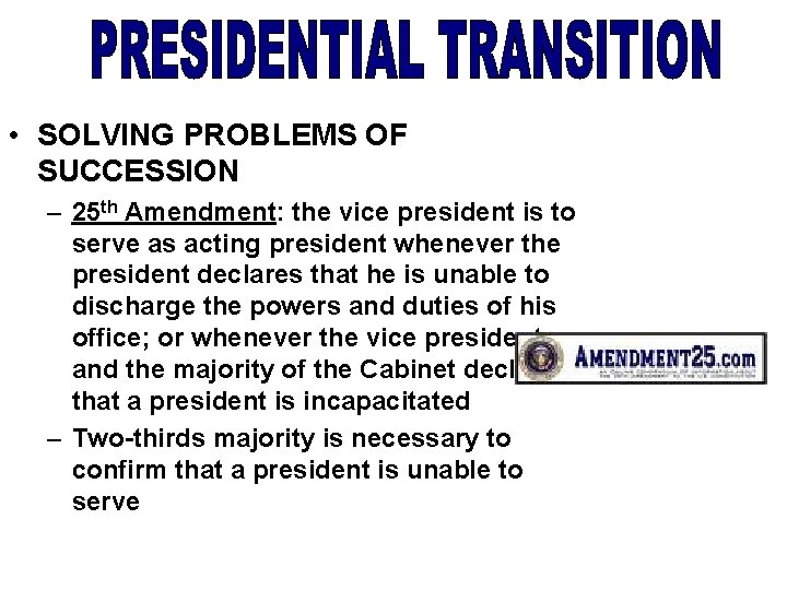  • SOLVING PROBLEMS OF SUCCESSION – 25 th Amendment: the vice president is