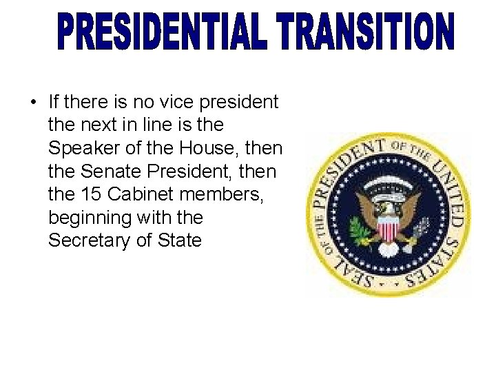  • If there is no vice president the next in line is the