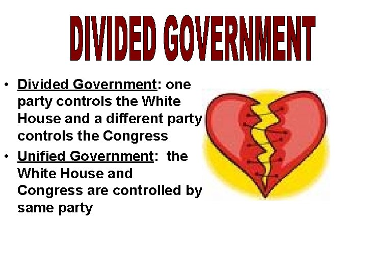  • Divided Government: one party controls the White House and a different party