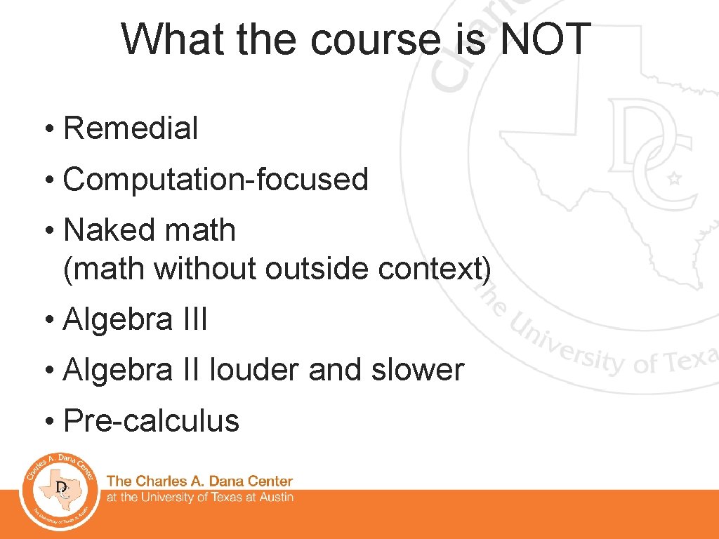 What the course is NOT • Remedial • Computation-focused • Naked math (math without