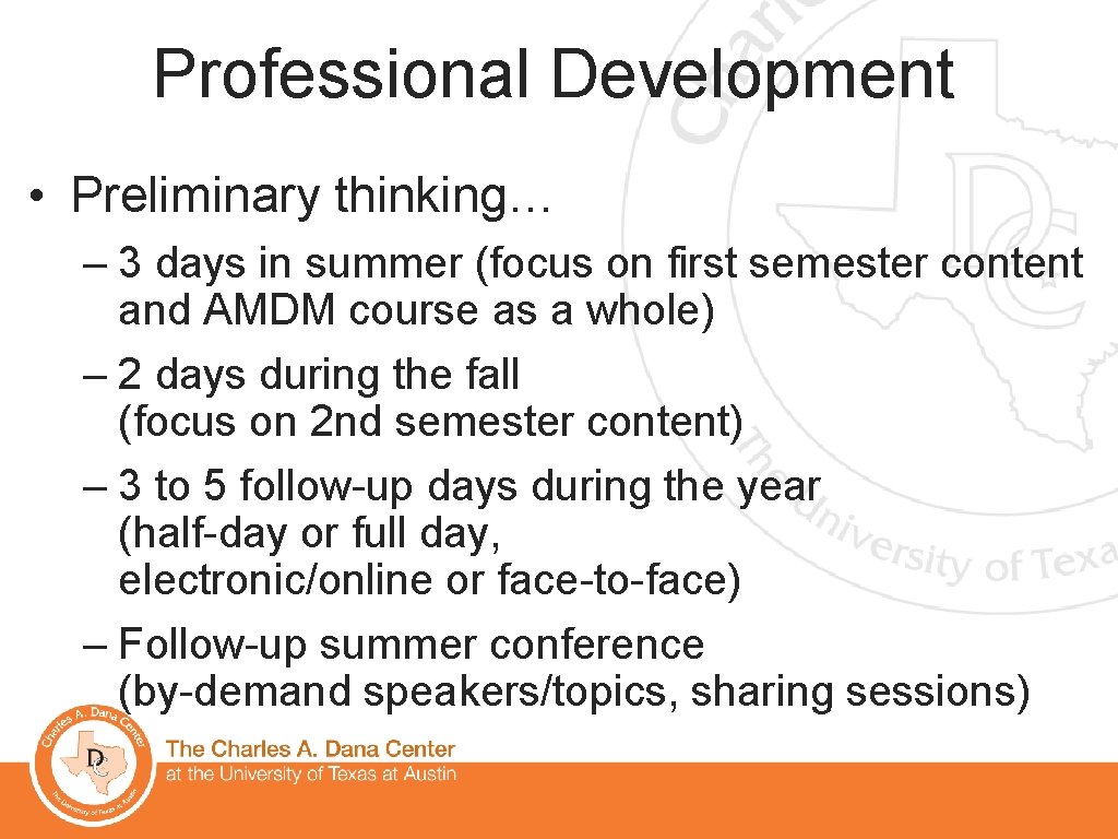 Professional Development • Preliminary thinking… – 3 days in summer (focus on first semester