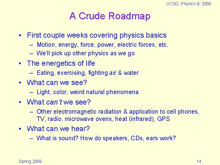 UCSD: Physics 8; 2006 A Crude Roadmap • First couple weeks covering physics basics