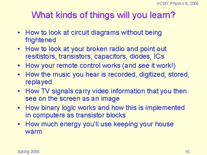 UCSD: Physics 8; 2006 What kinds of things will you learn? • How to