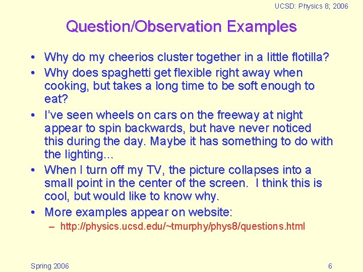 UCSD: Physics 8; 2006 Question/Observation Examples • Why do my cheerios cluster together in
