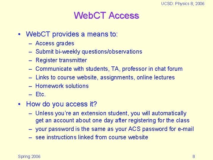UCSD: Physics 8; 2006 Web. CT Access • Web. CT provides a means to: