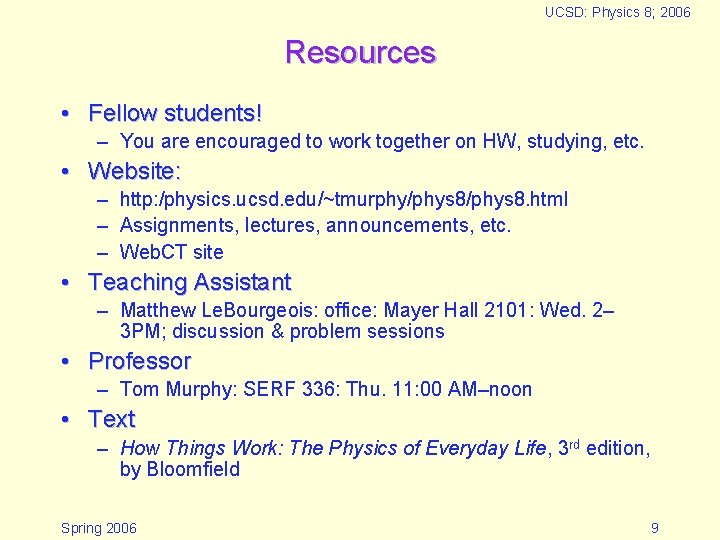 UCSD: Physics 8; 2006 Resources • Fellow students! – You are encouraged to work