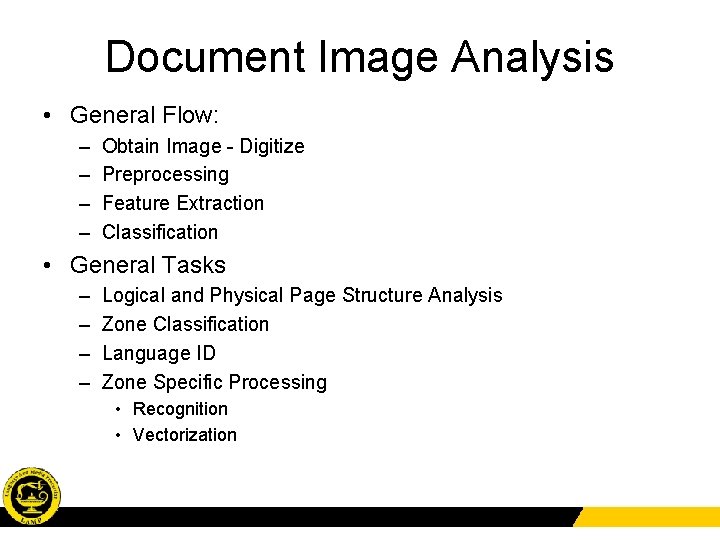 Document Image Analysis • General Flow: – – Obtain Image - Digitize Preprocessing Feature