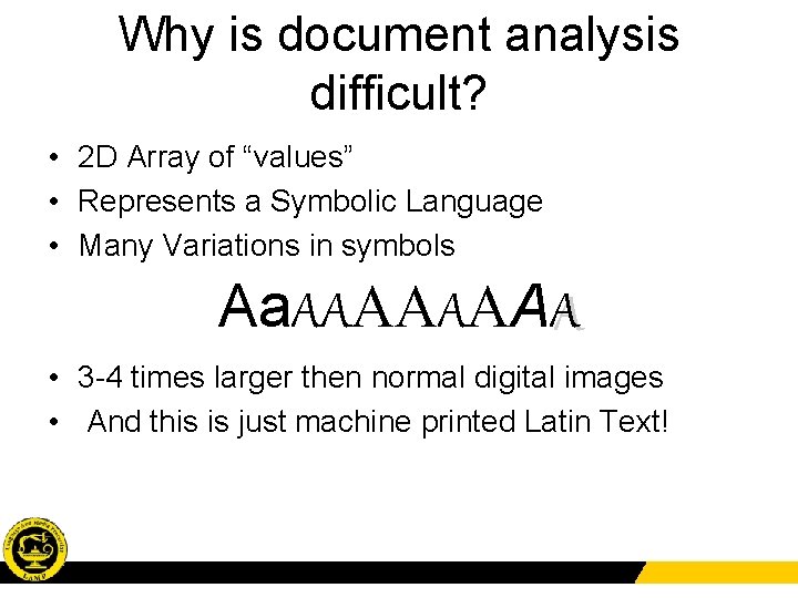 Why is document analysis difficult? • 2 D Array of “values” • Represents a