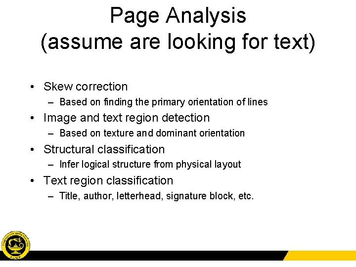 Page Analysis (assume are looking for text) • Skew correction – Based on finding