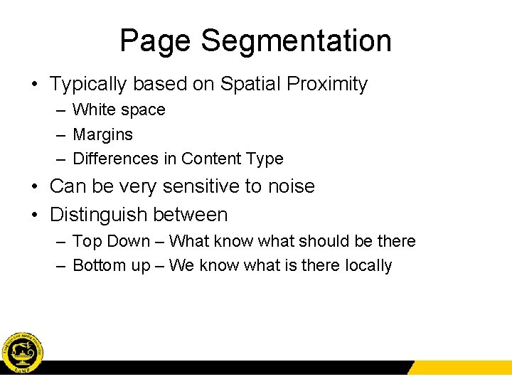 Page Segmentation • Typically based on Spatial Proximity – White space – Margins –