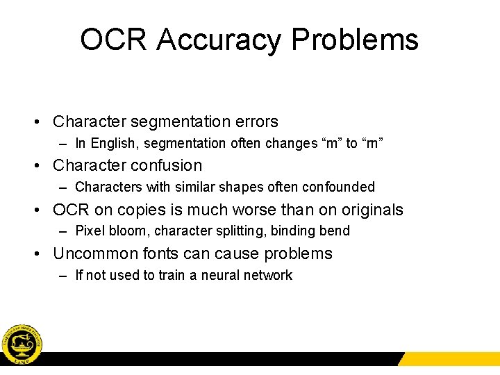 OCR Accuracy Problems • Character segmentation errors – In English, segmentation often changes “m”