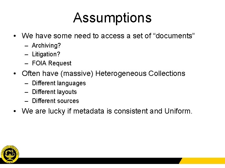 Assumptions • We have some need to access a set of “documents” – Archiving?