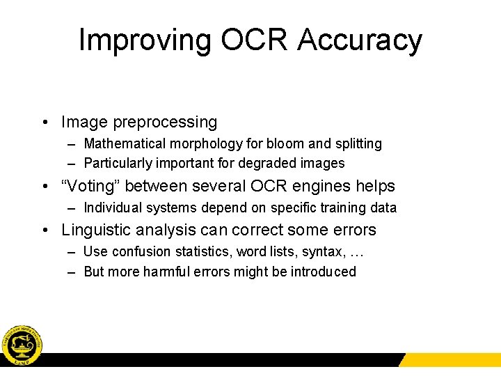 Improving OCR Accuracy • Image preprocessing – Mathematical morphology for bloom and splitting –