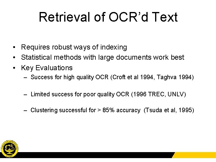Retrieval of OCR’d Text • Requires robust ways of indexing • Statistical methods with