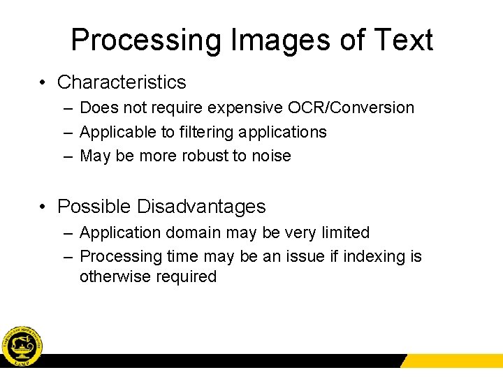 Processing Images of Text • Characteristics – Does not require expensive OCR/Conversion – Applicable