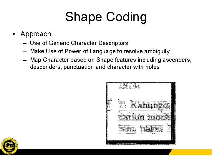 Shape Coding • Approach – Use of Generic Character Descriptors – Make Use of