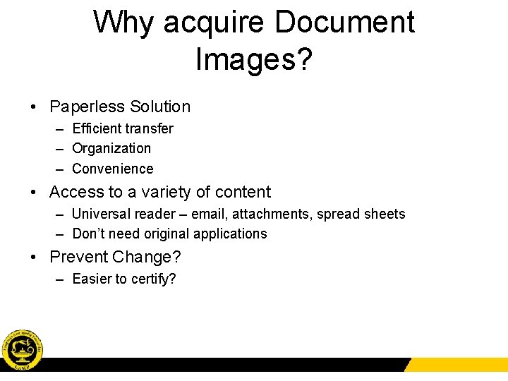 Why acquire Document Images? • Paperless Solution – Efficient transfer – Organization – Convenience