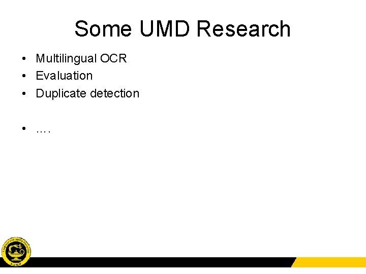 Some UMD Research • Multilingual OCR • Evaluation • Duplicate detection • …. 