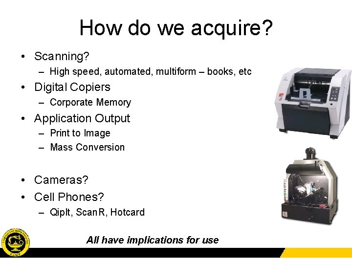 How do we acquire? • Scanning? – High speed, automated, multiform – books, etc