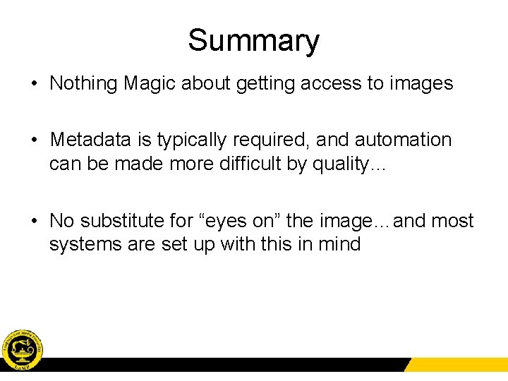 Summary • Nothing Magic about getting access to images • Metadata is typically required,