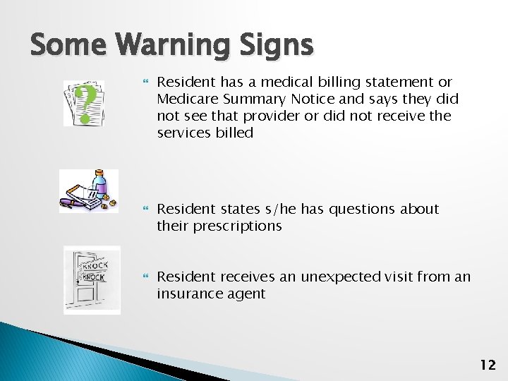 Some Warning Signs Resident has a medical billing statement or Medicare Summary Notice and