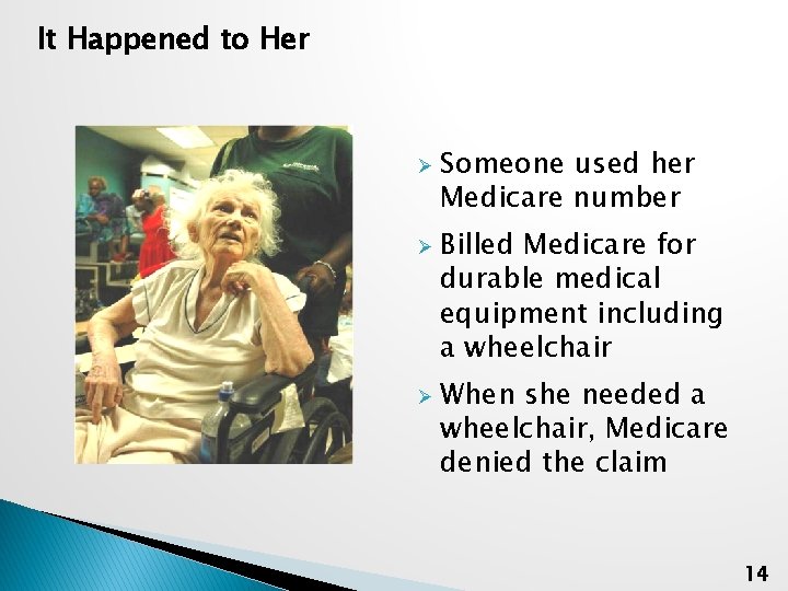 It Happened to Her Ø Ø Ø Someone used her Medicare number Billed Medicare