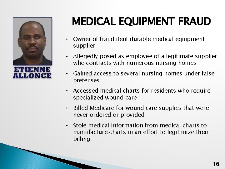 MEDICAL EQUIPMENT FRAUD • Owner of fraudulent durable medical equipment supplier • Allegedly posed